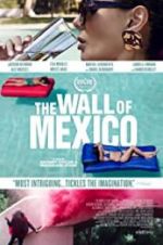 Watch The Wall of Mexico Goojara