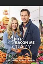 Watch You\'re Bacon Me Crazy! Goojara