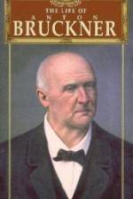 Watch The Life of Anton Bruckner Goojara