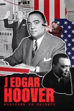 Watch J Edgar Hoover: Addicted to Secrets Goojara