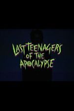 Watch Last Teenagers of the Apocalypse Goojara