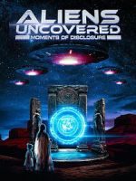Watch Aliens Uncovered: Moments of Disclosure Goojara