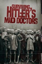 Watch Surviving Hitler\'s Mad Doctors Goojara