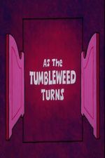 Watch As the Tumbleweed Turns Goojara