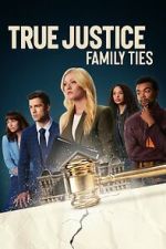 Watch True Justice: Family Ties Goojara