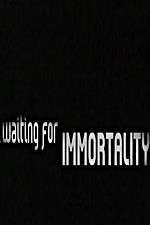 Watch Waiting for Immortality Goojara