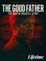 Watch The Good Father: The Martin MacNeill Story Goojara