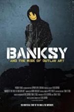 Watch Banksy and the Rise of Outlaw Art Goojara