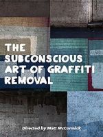 Watch The Subconscious Art of Graffiti Removal Goojara