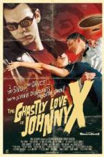 Watch The Ghastly Love of Johnny X Goojara