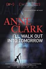 Watch Anne Clark: I\'ll Walk Out Into Tomorrow Goojara