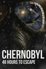 Watch Chernobyl: 48 Hours To Escape Goojara