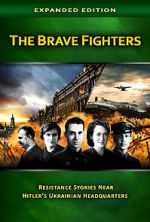 Watch The Brave Fighters: Resistance Stories Near Hitler\'s Ukrainian Headquarters Goojara