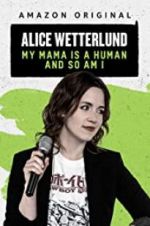 Watch Alice Wetterlund: My Mama Is a Human and So Am I Goojara