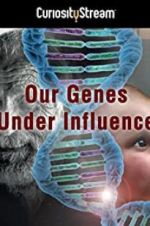 Watch Our Genes Under Influence Goojara