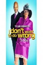 Watch Tyler Perry's I Don't Want to Do Wrong Goojara