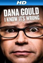Watch Dana Gould: I Know It\'s Wrong Goojara