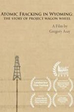 Watch Atomic Fracking in Wyoming: The Story of Project Wagon Wheel Goojara