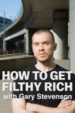 Watch How to Get Filthy Rich with Gary Stevenson Goojara