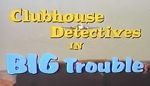 Watch Clubhouse Detectives in Big Trouble Goojara