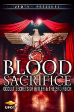 Watch Blood Sacrifice - Occult Secrets of Hitler and the 3rd Reich Goojara