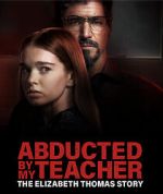 Watch Abducted by My Teacher: The Elizabeth Thomas Story Goojara