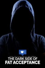 Watch The Dark Side of Fat Acceptance Goojara