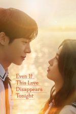 Watch Even If This Love Disappears Tonight Goojara