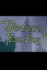 Watch Deduce, You Say (Short 1956) Goojara
