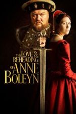Watch The Love and Beheading of Anne Boleyn Goojara