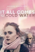 Watch It All Comes with the Cold Water Goojara