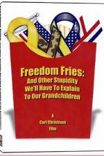 Watch Freedom Fries And Other Stupidity We'll Have to Explain to Our Grandchildren Goojara