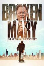 Watch Broken Mary: The Kevin Matthews Story Goojara