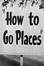 Watch How to Go Places Goojara