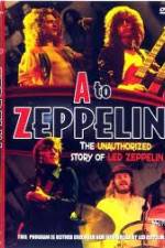 Watch A to Zeppelin:  The Unauthorized Story of Led Zeppelin Goojara