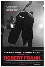 Watch Leaving Home, Coming Home: A Portrait of Robert Frank Goojara