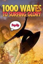 Watch 1000 Waves to Surfing Glory: Pop up Edition Goojara