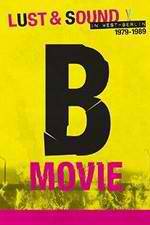 Watch B-Movie: Lust & Sound in West-Berlin 1979-1989 Goojara