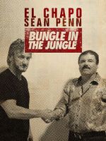Watch El Chapo & Sean Penn: Bungle in the Jungle Goojara