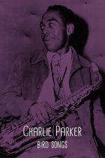 Watch Charlie Parker: Bird Songs Goojara
