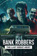 Watch Bank Robbers: The Last Great Heist Goojara
