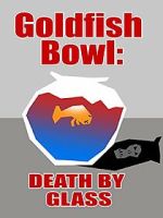 Watch Goldfish Bowl: Death by Glass Goojara