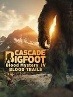 Watch Cascade Bigfoot Blood Mystery IV Blood Trails Goojara