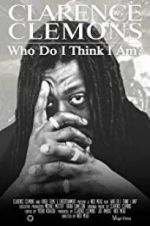 Watch Clarence Clemons: Who Do I Think I Am? Goojara
