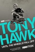 Watch Tony Hawk: Until the Wheels Fall Off Goojara