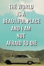 Watch The World is a Beautiful Place and I am Not Afraid to Die Goojara