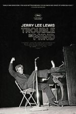 Watch Jerry Lee Lewis: Trouble in Mind Goojara