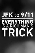 Watch JFK to 9/11: Everything Is a Rich Man\'s Trick Goojara