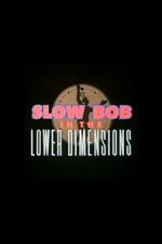Watch Slow Bob in the Lower Dimensions Goojara