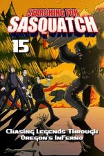 Watch Searching for Sasquatch 15: Chasing Legends Through Oregon\'s Inferno Goojara